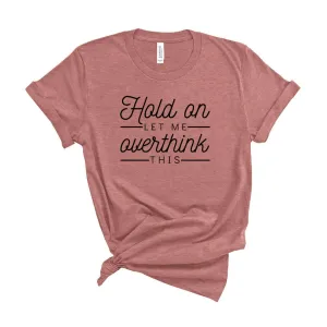 Hold On Let Me Overthink This T-Shirt - Heather Mauve