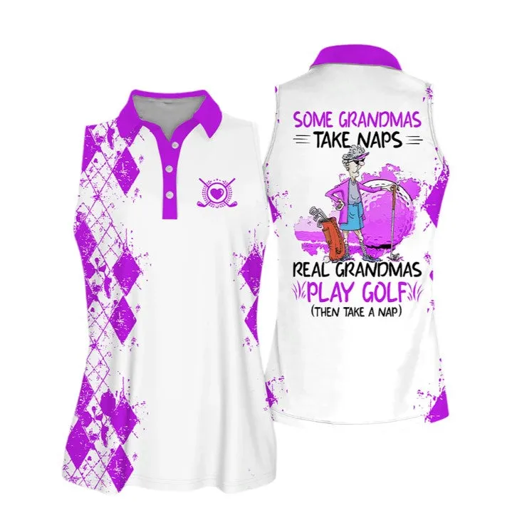 Sleeveless Women Polo Shirt For Ladies, Some Grandmas Take Naps Real Grandmas Play Golf Shirt