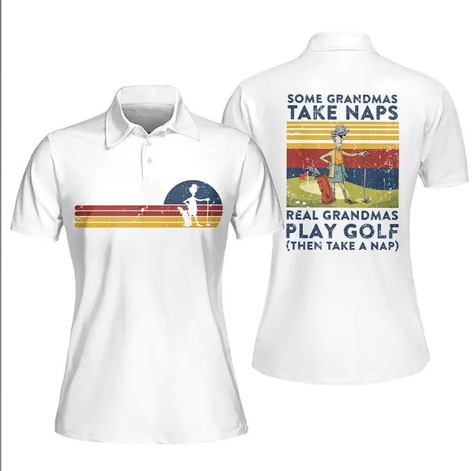 Some Grandmas Take Naps Real Grandmas Play Golf Polo Shirt For Woman Love Golf, Women Golf Shirt